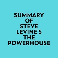  Everest Media et  AI Marcus - Summary of Steve LeVine's The Powerhouse.