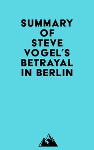  Everest Media - Summary of Steve Vogel's Betrayal in Berlin.