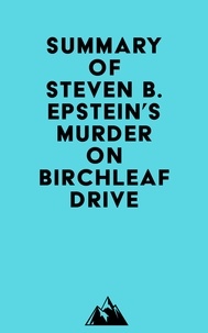  Everest Media - Summary of Steven B. Epstein's Murder on Birchleaf Drive.