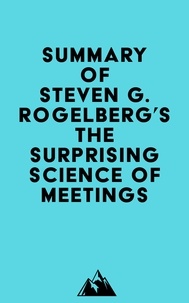  Everest Media - Summary of Steven G. Rogelberg's The Surprising Science of Meetings.