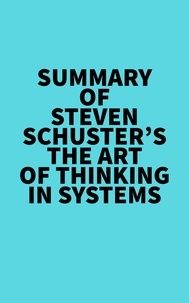  Everest Media - Summary of Steven Schuster's The Art of Thinking in Systems.