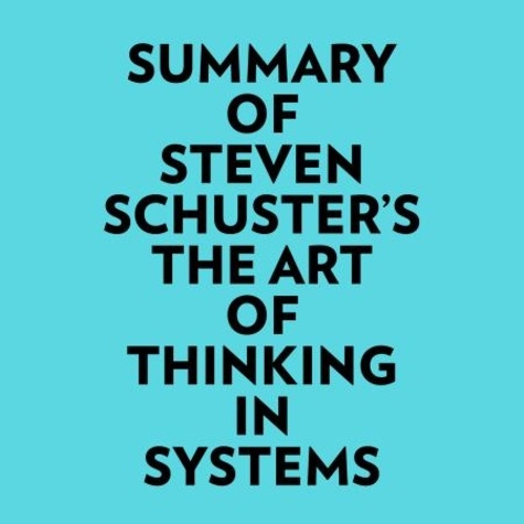  Everest Media et  AI Marcus - Summary of Steven Schuster's The Art of Thinking in Systems.