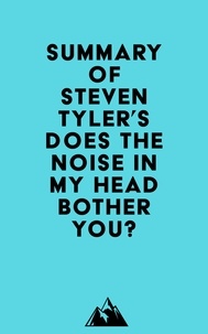  Everest Media - Summary of Steven Tyler's Does the Noise in My Head Bother You?.