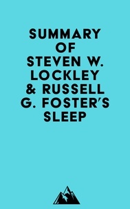 Everest Media - Summary of Steven W. Lockley &amp; Russell G. Foster's Sleep.