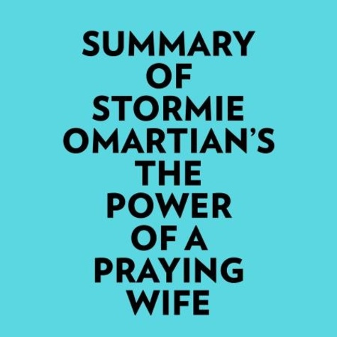  Everest Media et  AI Marcus - Summary of Stormie Omartian's The Power Of A Praying Wife.