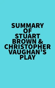Summary of Stuart Brown &amp; Christopher Vaughan's Play