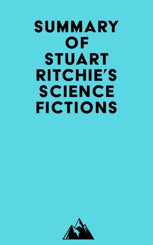  Everest Media - Summary of Stuart Ritchie's Science Fictions.