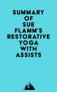 Summary of Sue Flamm's Restorative Yoga with Assists