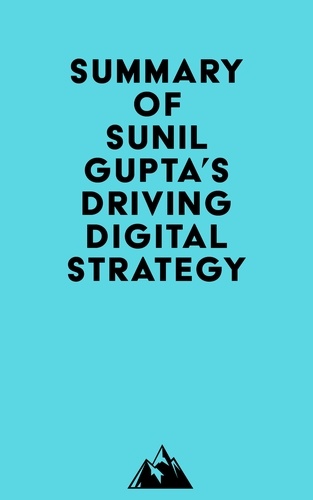  Everest Media - Summary of Sunil Gupta's Driving Digital Strategy.