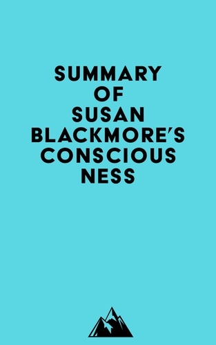  Everest Media - Summary of Susan Blackmore's Consciousness.