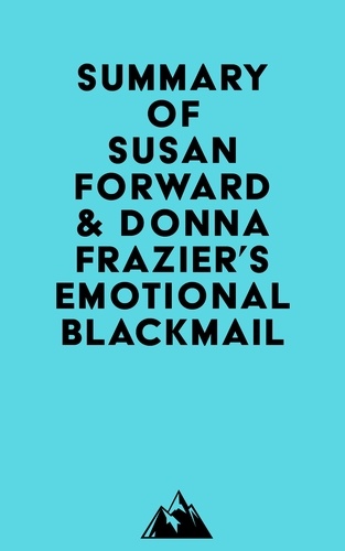 Everest Media - Summary of Susan Forward &amp; Donna Frazier's Emotional Blackmail.