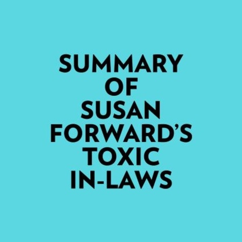  Everest Media et  AI Marcus - Summary of Susan Forward's Toxic InLaws.