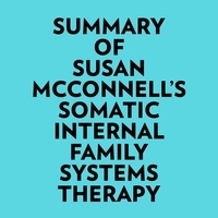  Everest Media et  AI Marcus - Summary of Susan McConnell's Somatic Internal Family Systems Therapy.