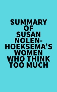  Everest Media - Summary of Susan Nolen-Hoeksema's Women Who Think Too Much.