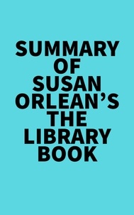  Everest Media - Summary of Susan Orlean's The Library Book.