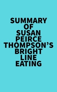  Everest Media - Summary of  Susan Peirce Thompson's Bright Line Eating.