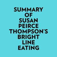 Summary of Susan Peirce Thompson's Bright Line Eating