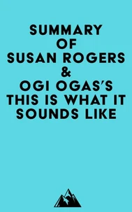 Summary of Susan Rogers &amp; Ogi Ogas's This Is What It Sounds Like