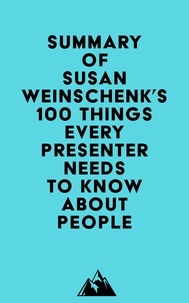  Everest Media - Summary of Susan Weinschenk's 100 Things Every Presenter Needs To Know About People.