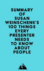 Summary of Susan Weinschenk's 100 Things Every Presenter Needs To Know About People