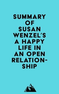  Everest Media - Summary of Susan Wenzel's A Happy Life in an Open Relationship.