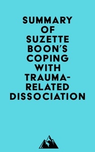  Everest Media - Summary of Suzette Boon, Kathy Steele &amp; Onno van der Hart's Coping with Trauma-Related Dissociation.