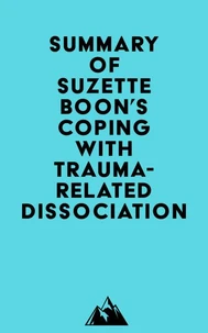 Summary of Suzette Boon, Kathy Steele &amp; Onno van der Hart's Coping with Trauma-Related Dissociation