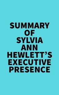  Everest Media - Summary of Sylvia Ann Hewlett's Executive Presence.