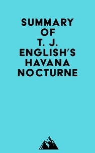  Everest Media - Summary of T. J. English's Havana Nocturne.