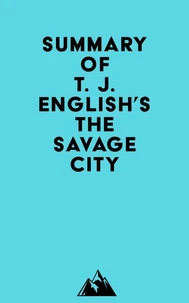 Summary of T. J. English's The Savage City