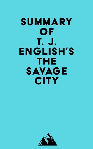  Everest Media - Summary of T. J. English's The Savage City.