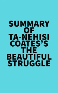 Summary of Ta-Nehisi Coates's The Beautiful Struggle