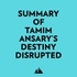  Everest Media et  AI Marcus - Summary of Tamim Ansary's Destiny Disrupted.