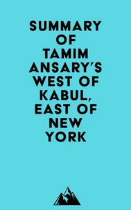 Summary of Tamim Ansary's West of Kabul, East of New York