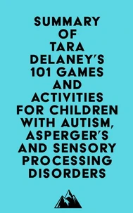 Summary of Tara Delaney's 101 Games and Activities for Children With Autism, Asperger’s and Sensory Processing Disorders