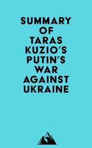  Everest Media - Summary of Taras Kuzio's Putin's War Against Ukraine.