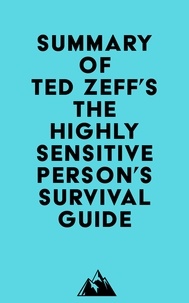  Everest Media - Summary of Ted Zeff's The Highly Sensitive Person's Survival Guide.