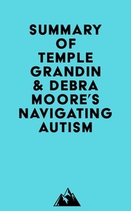  Everest Media - Summary of Temple Grandin &amp; Debra Moore's Navigating Autism.