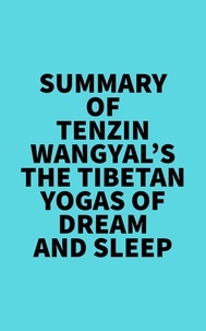  Everest Media - Summary of Tenzin Wangyal's The Tibetan Yogas of Dream and Sleep.
