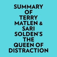 Everest Media et  AI Marcus - Summary of Terry Matlen & Sari Solden's The Queen Of Distraction.