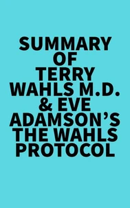 Summary of Terry Wahls M.D. &amp; Eve Adamson's The Wahls Protocol