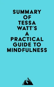 Summary of Tessa Watt's A Practical Guide to Mindfulness