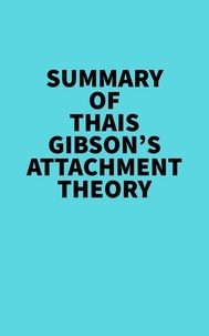  Everest Media - Summary of Thais Gibson's Attachment Theory.