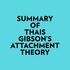  Everest Media et  AI Marcus - Summary of Thais Gibson's Attachment Theory.