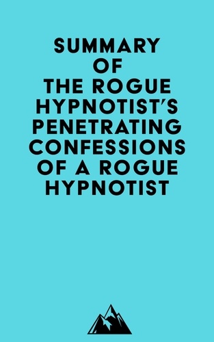  Everest Media - Summary of The Rogue Hypnotist's Hypnotically Annihilating Anxiety – Penetrating Confessions of a Rogue Hypnotist.