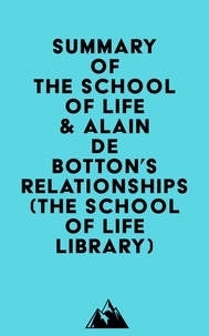  Everest Media - Summary of The School of Life &amp; Alain de Botton's Relationships (The School of Life Library).