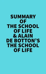 Summary of The School of Life &amp;  Alain de Botton's The School of Life