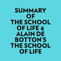 Summary of The School of Life &amp; Alain de Botton's The School of Life