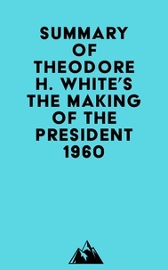  Everest Media - Summary of Theodore H. White's The Making of the President 1960.