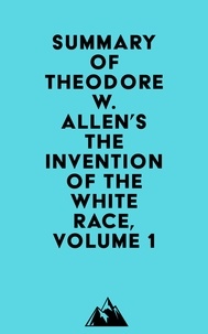  Everest Media - Summary of Theodore W. Allen's The Invention of the White Race, Volume 1.
